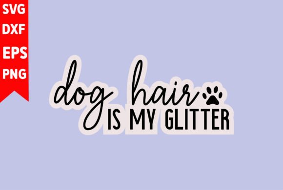 Dog Hair is My Glitter: Crafting Designs with Charm and Grit