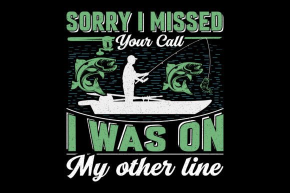 Sorry I Missed Your Call Fishing T-Shirt: A Designer's Catch